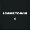 I Came To Win (Instrumental) Main Image
